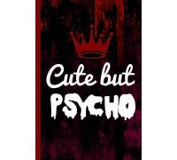 Cute but Psycho - Notebook / Journal: Gift, Student, Teen, School, College,