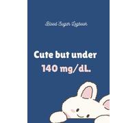 Cute but Under 140 mg/dL: Blood Sugar Tracking Journal: A Funny Daily Glucose Log for Readings, Meals & Notes
