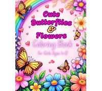 Cute butterflies and flowers coloring book for girls ages 4-12: A Fun and Easy Coloring Book with Fluttering Butterflies and Blooming Flowers.