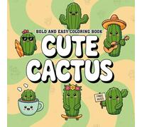 Cute Cactus Coloring Book: Bold and Easy Designs for Quick Relaxation & Stress Relief: Simple and Fun Desert Plants for Adults, Teens, and Beginners