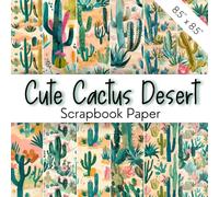 CUTE CACTUS DESERT Scrapbook Paper: Decorative Scrapbooking Pages With Kawaii Desert Cacti Flower Digital Patterns | Mexican / Texan Greenery And ... For Junk Journals, Boho Kids' Crafts, Collage