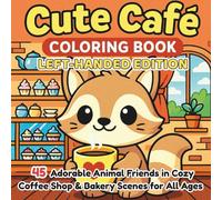 Cute Café Animals Coloring Book Left-Handed Edition: 45 Adorable Animal Friends in Cozy Coffee Shop and Bakery Scenes for All Ages