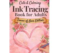 Cute & Calming Ink Tracing Book for Adults - Traces of Love Edition: A Romantic Reverse Coloring Experience to Relax, Unwind, and Create