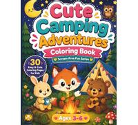 Cute Camping Adventures Coloring Book: 30 Fun and Easy Camping Coloring Pages for Kids Ages 3-6 Featuring Cute Forest Animals, Campfires, Tents and Outdoor Fun