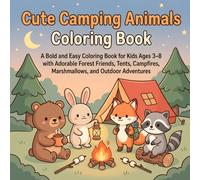 Cute Camping Animals Coloring Book: A Bold and Easy Coloring Book for Kids Ages 3-8 with Adorable Forest Friends, Tents, Campfires, Marshmallows, and Outdoor Adventures