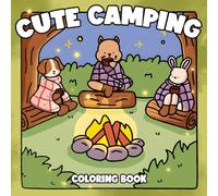 Cute Camping Coloring Book: Cozy Outdoor Coloring Pages Featuring Adorable Animal Characters with Hygge Woodland Moments Bold Easy Designs for All Ages Calm & Fun