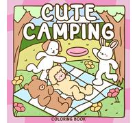 Cute Camping Coloring Book: Snug Wilderness Scenes Featuring Soft Critters and Cozy Outdoor Joy - A Gentle Art Journey for Every Generation Seeking Peaceful Fun