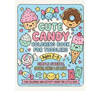 Cute Candy Coloring Book: A Simple Sweets Coloring Book for Toddlers Ages 2-5: Big & Bold Cupcakes, Donuts, and Ice Cream for Early Learning & Fine Motor Skills
