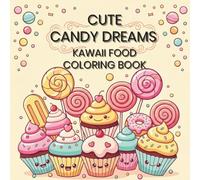 CUTE CANDY DREAMS KAWAII FOOD COLORING BOOK