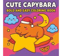 Cute Capybara: 60+ Bold and Easy Designs - The Ultimate Coloring Book for Relaxation and Creativity