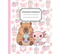 Cute Capybara and Axolotl Composition Notebook: A whimsical, cozy wide-ruled notebook, 110 pages filled with creativity, Perfect gift for kids, Capybara lovers and Axolotl fans