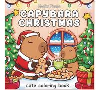 Cute Capybara Christmas Coloring Book for Kids and Adults: Bold and Easy Holiday Coloring Pages with Cozy Winter Fun, Adorable Capybaras, and Relaxing Festive Scenes