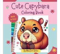 Cute Capybara Coloring Book: An Adorable Coloring Book for Kids and Adults, Bold, Easy and Cute Desings, Stress Relief.