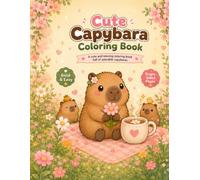 Cute Capybara Coloring Book: Bold and Easy Coloring Pages with Cute Capybaras, Cozy Animals, Flowers, and Fun Relaxing Scenes