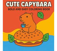 Cute Capybara Coloring Book: Bold and Easy Designs for Every Occasion - Ideal Gift for Birthdays, Holidays, or Just Because