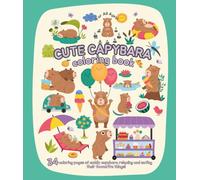 Cute Capybara Coloring Book For All Ages: 34 coloring pages of cuddly capybara relaxing and eating their favorite things!
