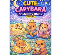 Cute Capybara Coloring Book for Kids Ages 4-8: Fun and Easy Capybara Coloring Pages with Cute Animals, Relaxing Scenes, and Adorable Characters for Boys and Girls