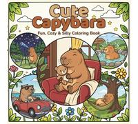 Cute Capybara Coloring Book: Fun, Cozy & Silly Capybara Adventures to Color