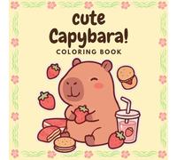 Cute Capybara Coloring Book: Relaxing Coloring Book Filled with Adorable Chubby Capybara Adventures