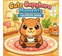 Cute Capybara Moments Coloring Book: Sweet Everyday Capybara Moments with Simple and Easy Designs
