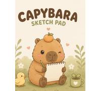 Cute Capybara Sketch Pad: 120 Blank Drawing Pages + 10 Fun Drawing Prompts | A Creative Sketchbook for Kids 3+
