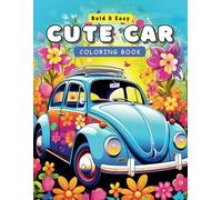 Cute Car Coloring Book for Kids: 50 Funny Cars, Bold and Easy for all Ages. Develop Creativity and Motor Skills