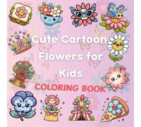 Cute Cartoon Flowers Coloring Book for Kids: 110 Fun and Easy Coloring Pages for Kids Ages 5-12 Featuring Cute Cartoon Flowers, Bees, Animals, and More Garden Surprises!