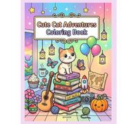 Cute Cat Adventures Coloring Book: 40 Fun and Relaxing Coloring Pages for Cat Lovers
