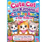 Cute Cat and Kittens Coloring Book for Kids: Fun and Easy Baby Kitten Coloring Pages with Simple Cute Designs, Fun Activities, and Relaxing Cat Pictures for Kids Who Love Cats and Kawaii Animals