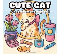 Cute Cat : Cahier de Coloriage Chats Mignons et Cosy: 40 dessins kawaii de chats mignons à colorier - Idéal pour adultes et adolescents.