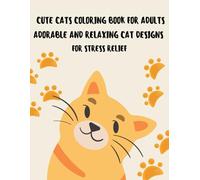 Cute Cat Coloring Book for Adults: Adorable and Relaxing Cat Designs for Stress Relief and Mindfulness