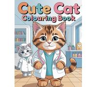 Cute Cat Doctor Coloring Book for Kids: Adorable Kittens Dressed as Doctors and Nurses, Fun Medical Themed Activity Book for Toddlers and Children (Ages 4-8)