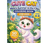 CUTE CAT: Mimi’s Summer in the City - Coloring Book for Kids Ages 4-8: Fun and Easy Coloring Pages with Cute Cats, City Adventures, Simple Designs and Relaxing Activities for Kids, Boys and Girls