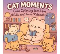 Cute Cat Moments Coloring Book: Cozy and Relaxing Designs for Adults and Teens