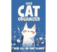 Cute Cat Organizer | Dein All-In-one Planer mit süßen Katzen: Liebevoll gestalteter All-in-One Planer für Jahres, Monats, Wochen und Tagesorganisation