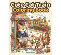 Cute Cat Train Coloring Book: 50 Fun Train Adventures, Friendly Railway Animals, Steam Engines, Modern Trains & Easy Coloring Pages for Kids Ages 4-8