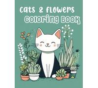 Cute Cats and Flowers Coloring Book: Beautiful illustrations and designs of cats and flowers for relaxation