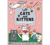 Cute Cats and Kittens Coloring and Workbook: Cute Animals, Baby Animals, for Preschool Girls and Boys Toddlers and Kids Ages 3-5