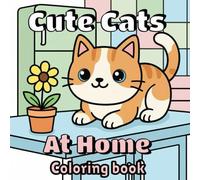Cute Cats at Home Coloring Book: 40 Adorable Kitten Scenes for Teens and Adults | Relaxing Stress Relief Coloring Pages with Cozy Home Cats, Easy Bold Lines, Perfect Gift for Cat Lovers