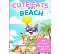 Cute Cats at the Beach Coloring Book: 50 Fun Beach Adventures to Color for Kids Ages 3-8