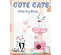 Cute Cats Coloring Book: 50+ Large and Adorable Kittens Scenes to Color, Perfect Gift for Kids, Teens, and Adults, Contains Drawings with Varying Levels of Complexity for All Ages