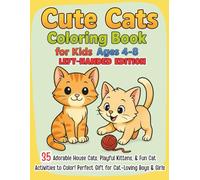 Cute Cats Coloring Book for Kids Ages 4-8 Left-Hand Edition: 35 Adorable House Cats, Playful Kittens, & Fun Cat Activities to Color! Perfect Gift for Cat-Loving Boys & Girls