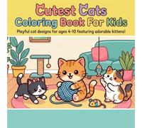 Cute Cats Coloring Book for Kids: Fun and Easy Kitten Illustrations: Playful Cat Designs for Children Ages 4-10, Featuring Adorable Kittens