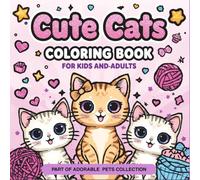 Cute Cats Coloring Book - Part of the Adorable Pets Collection: 50 Fun and Relaxing Cat Coloring Pages | Perfect for Children, Teens, and Adults - Adorable Kawaii Cats