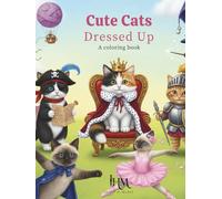 Cute Cats Dressed Up: A Fun Coloring Book for Kids and Adults Who Love Cats and Animals (Relaxing, Creative, Silly Artwork): Relaxing, creative, and ... for stress relief, fun, and imagination