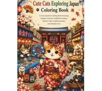 Cute Cats Exploring Japan: A Cozy Japanese Coloring Book Featuring Temples, Festivals, Goldfish Scooping, Matcha Cafés, Traditional Boats, and Adorable Cats