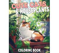 Cute Cats & Houseplants Coloring Book: Adorable Coloring pages with Playful Kittens and Botanical Designs for All Ages Relaxation and Fun