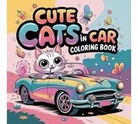 Cute Cats in Car Coloring Book: Bold & Easy, Comfy Cats Riding in Cars, Cute Road-Trip Scenes & Cozy Wheels Fun for Kids and Adults