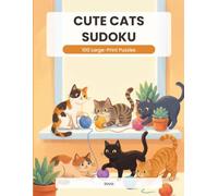 Cute Cats Sudoku: 100 Large-Print Puzzles for Relaxation | Easy to Expert with Full Solutions