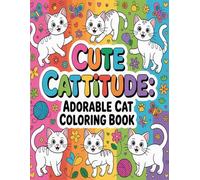 Cute Cattitude: Adorable Cat Coloring Book: Fun, Cute & Sassy Cat Designs for Relaxation, Stress Relief & Creative Joy